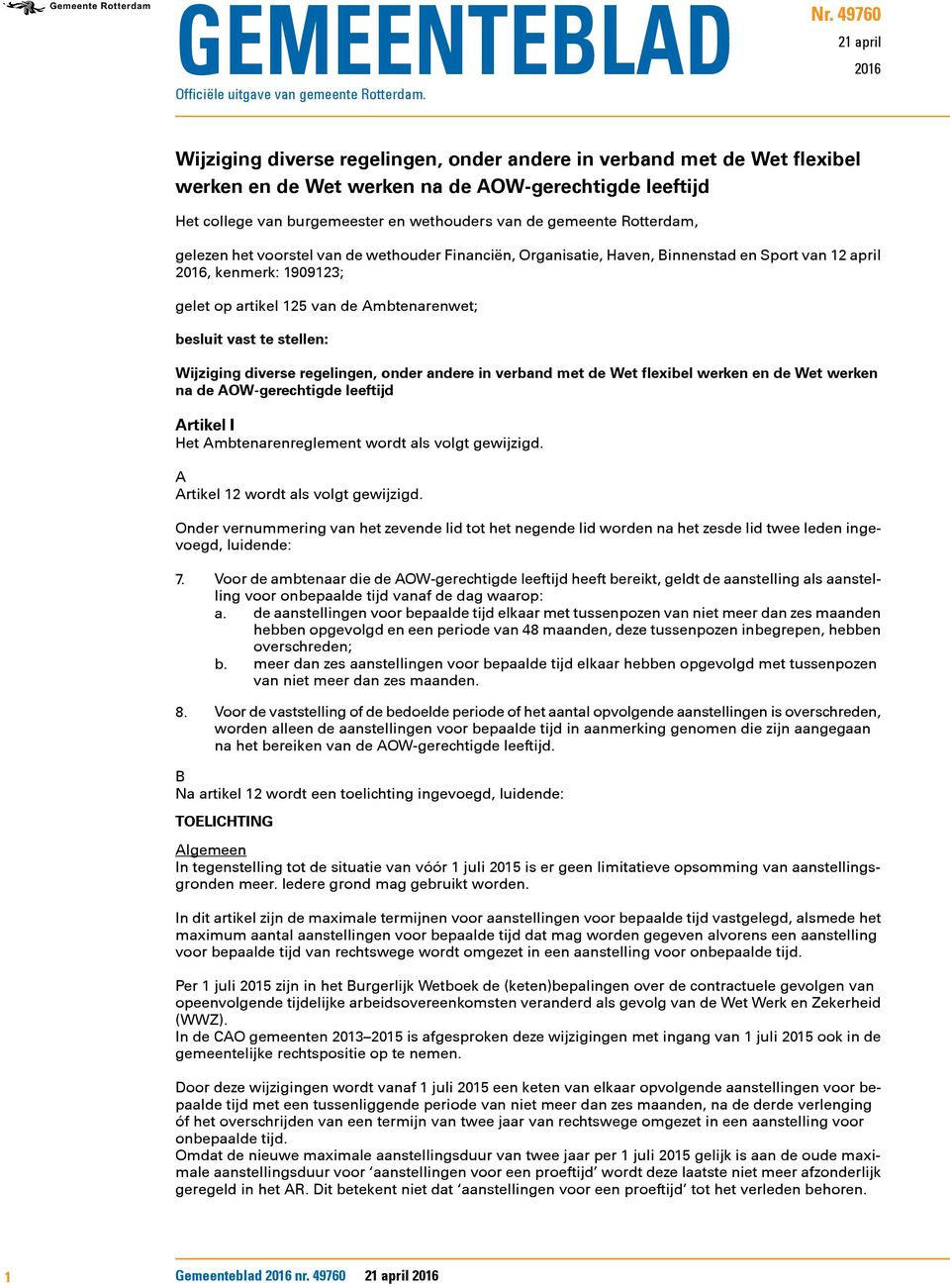 gemeente Rotterdam, gelezen het voorstel van de wethouder Financiën, Organisatie, Haven, Binnenstad en Sport van 12 april 2016, kenmerk: 1909123; gelet op artikel 125 van de Ambtenarenwet; besluit