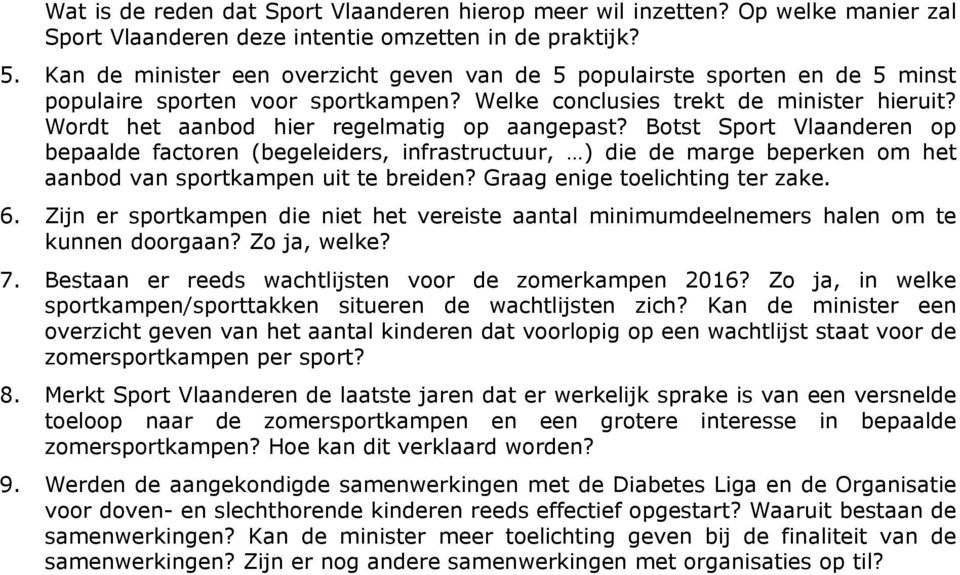 Wordt het aanbod hier regelmatig op aangepast? Botst Sport Vlaanderen op bepaalde factoren (begeleiders, infrastructuur, ) die de marge beperken om het aanbod van sportkampen uit te breiden?