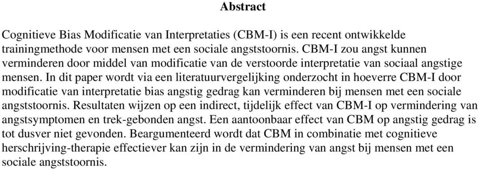 In dit paper wordt via een literatuurvergelijking onderzocht in hoeverre CBM-I door modificatie van interpretatie bias angstig gedrag kan verminderen bij mensen met een sociale angststoornis.