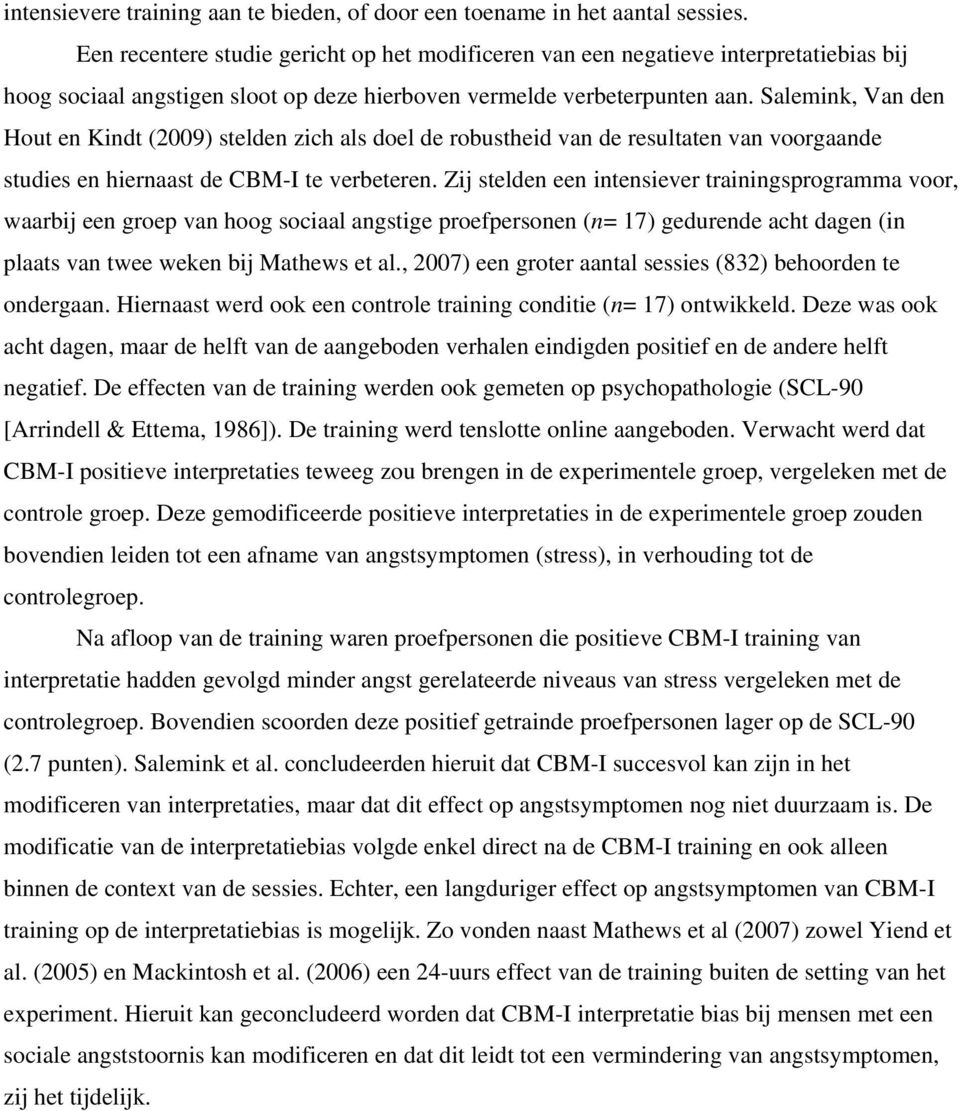 Salemink, Van den Hout en Kindt (2009) stelden zich als doel de robustheid van de resultaten van voorgaande studies en hiernaast de CBM-I te verbeteren.