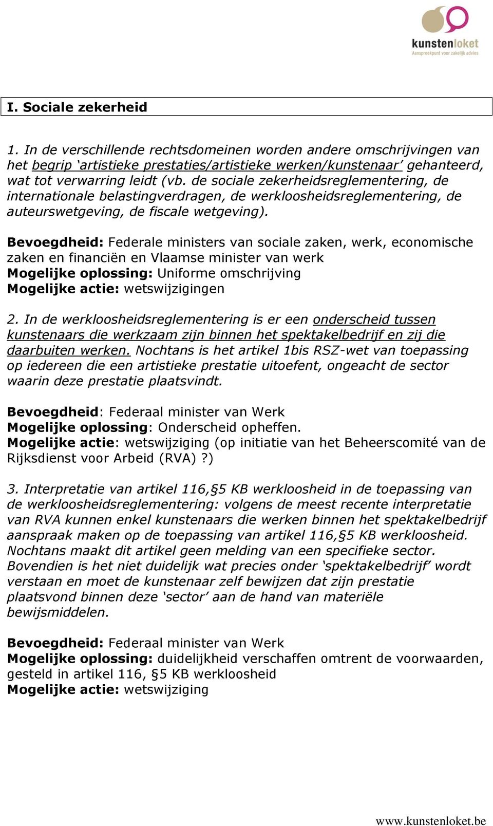 Bevoegdheid: Federale ministers van sociale zaken, werk, economische zaken en financiën en Vlaamse minister van werk Mogelijke oplossing: Uniforme omschrijving en 2.