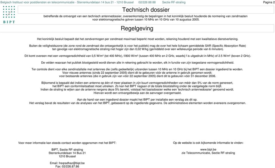 Buiten de veiligheidszone (de zone rond de zendmast die ontoegankelijk is voor het publiek) mag de over het hele lichaam gemiddelde SAR (Specific Absorption Rate) ten gevolge van elektromagnetische