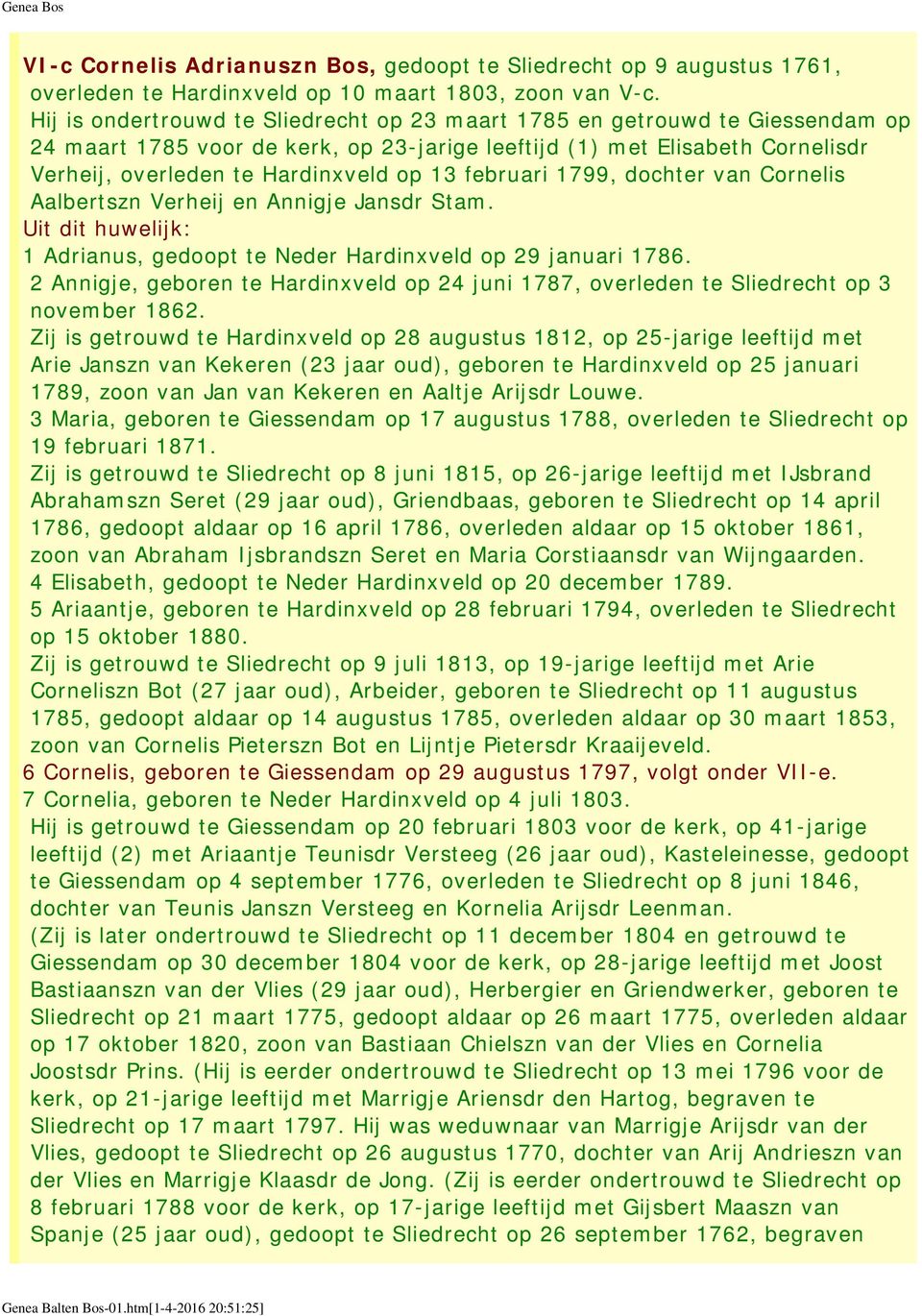 februari 1799, dochter van Cornelis Aalbertszn Verheij en Annigje Jansdr Stam. 1 Adrianus, gedoopt te Neder Hardinxveld op 29 januari 1786.