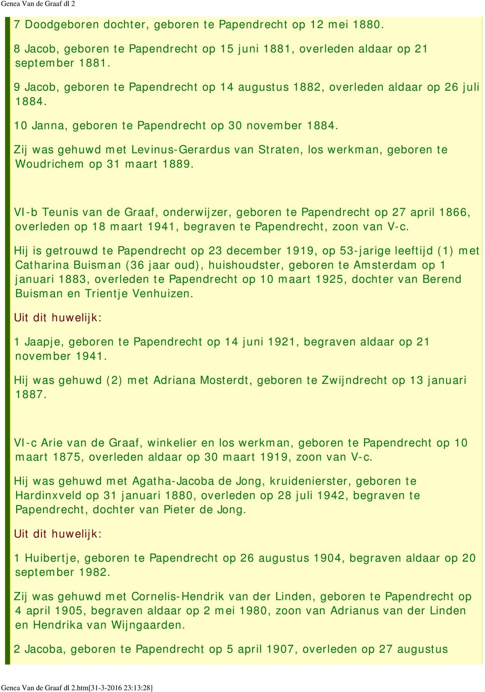 Zij was gehuwd met Levinus-Gerardus van Straten, los werkman, geboren te Woudrichem op 31 maart 1889.