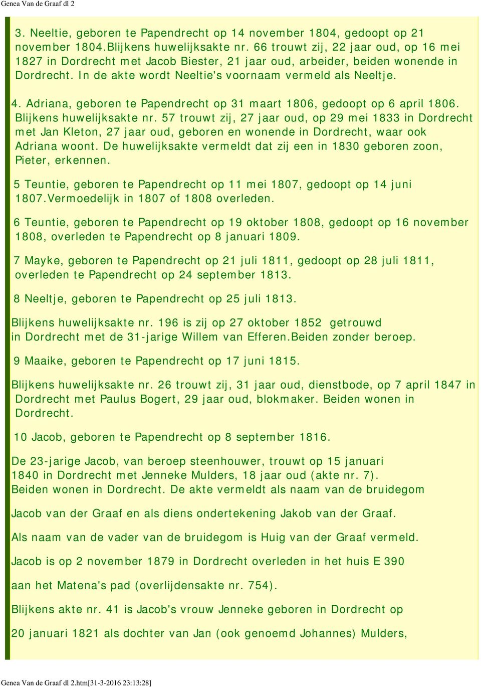 Adriana, geboren te Papendrecht op 31 maart 1806, gedoopt op 6 april 1806. Blijkens huwelijksakte nr.