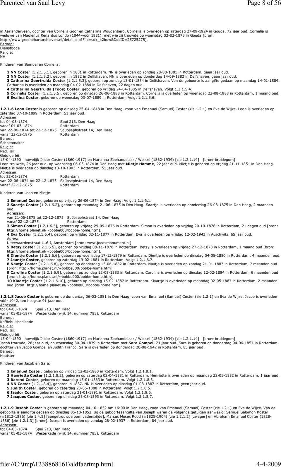 groenehartarchieven.nl/detail.asp?file=sdk_k2huw&docid=25725275]. Dienstbode NH Kinderen van Samuel en Cornelia: 1 NN Coster [1.2.1.5.1], geboren in 1881 in Rotterdam.