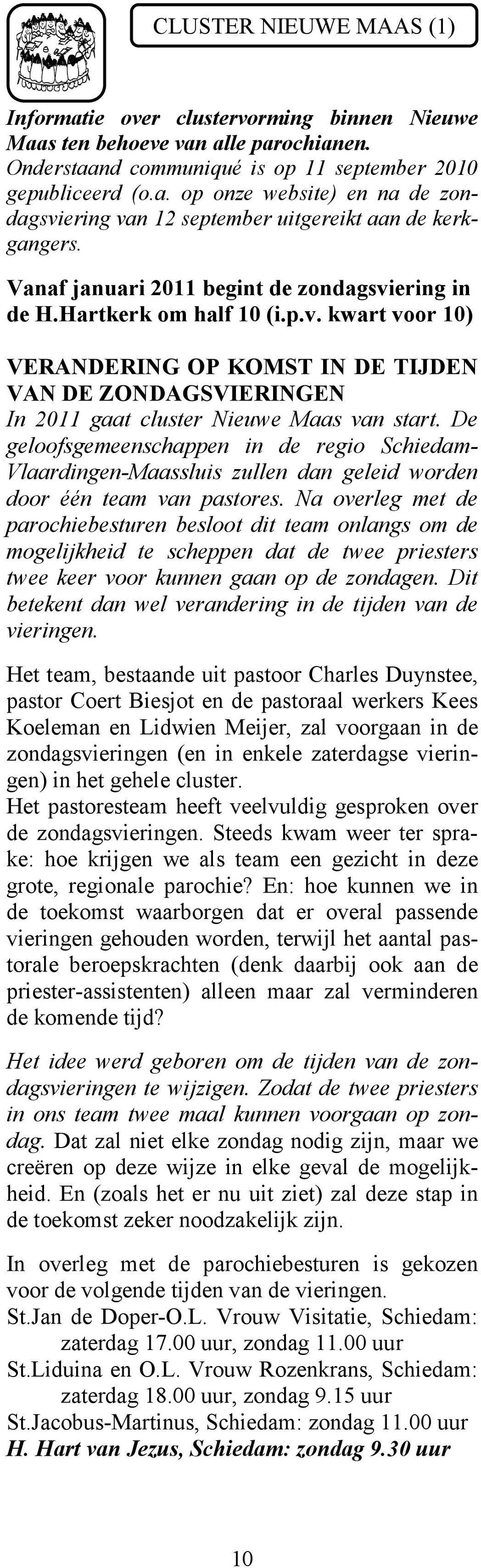 De geloofsgemeenschappen in de regio Schiedam- Vlaardingen-Maassluis zullen dan geleid worden door één team van pastores.