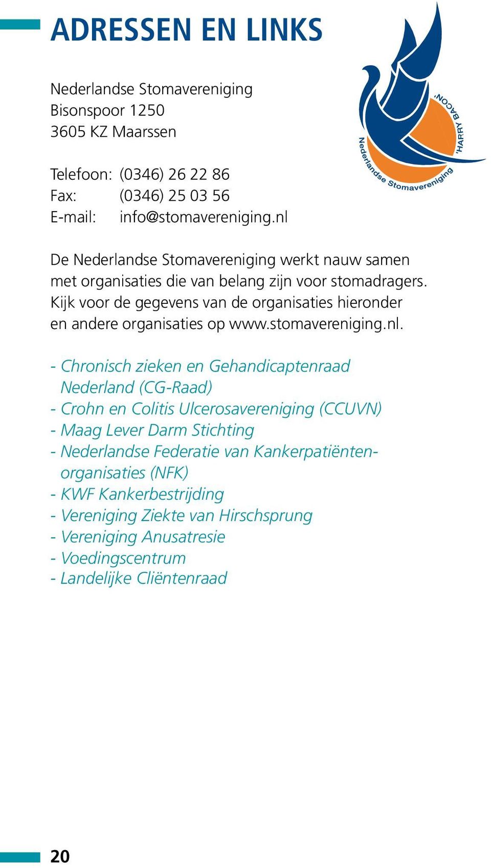 Kijk voor de gegevens van de organisaties hieronder en andere organisaties op www.stomavereniging.nl.