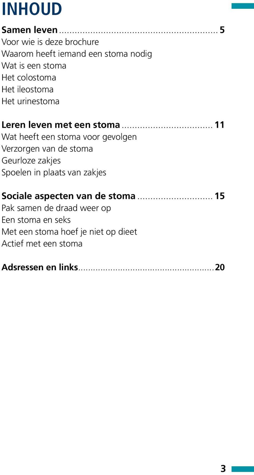 ileostoma Het urinestoma Leren leven met een stoma.