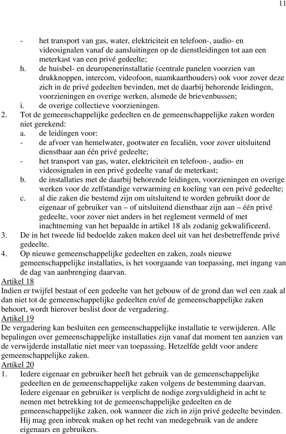 behorende leidingen, voorzieningen en overige werken, alsmede de brievenbussen; i. de overige collectieve voorzieningen. 2.