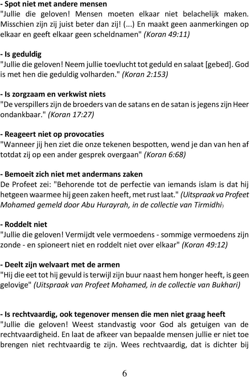 God is met hen die geduldig volharden." (Koran 2:153) - Is zorgzaam en verkwist niets "De verspillers zijn de broeders van de satans en de satan is jegens zijn Heer ondankbaar.