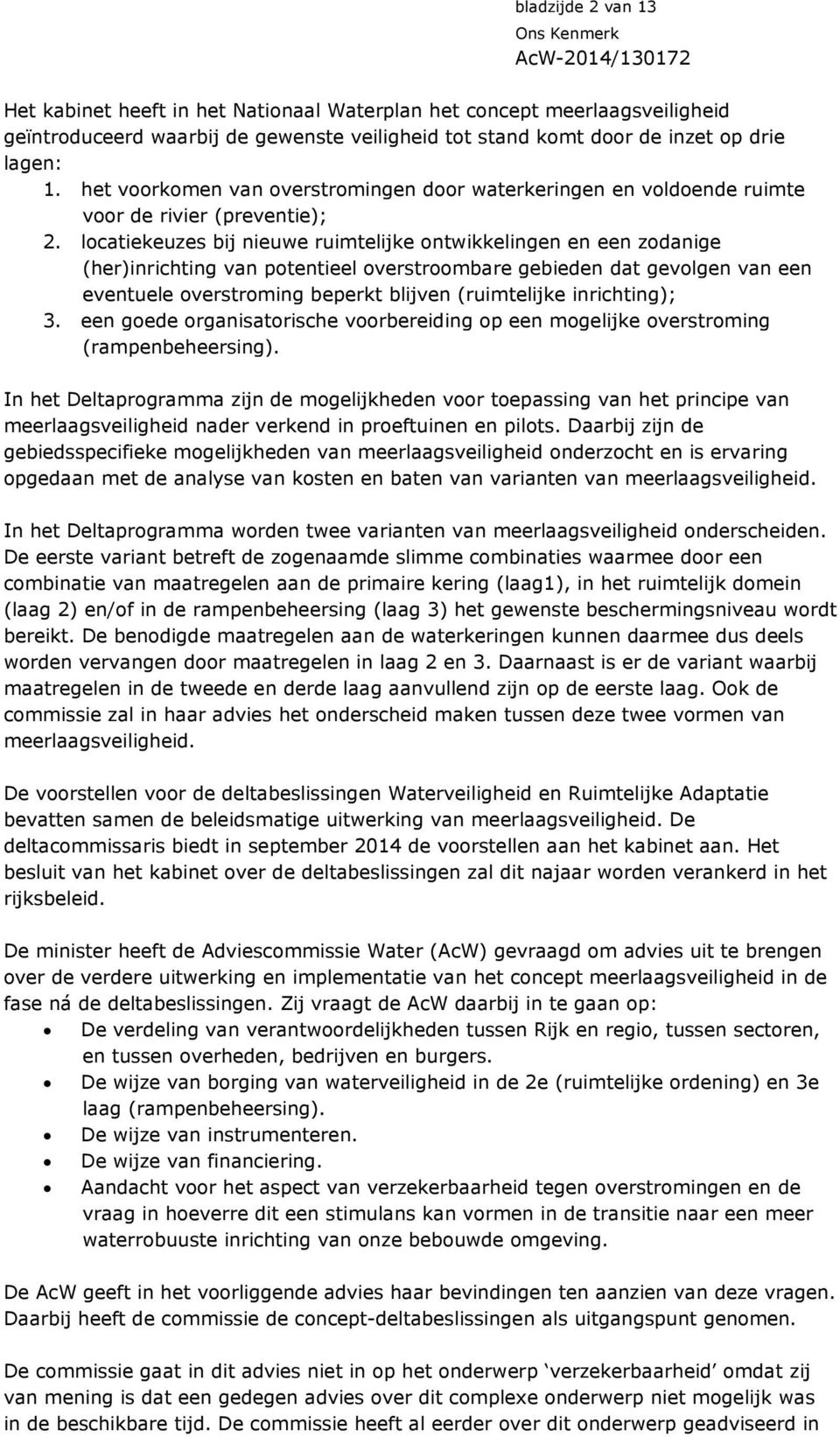 locatiekeuzes bij nieuwe ruimtelijke ontwikkelingen en een zodanige (her)inrichting van potentieel overstroombare gebieden dat gevolgen van een eventuele overstroming beperkt blijven (ruimtelijke