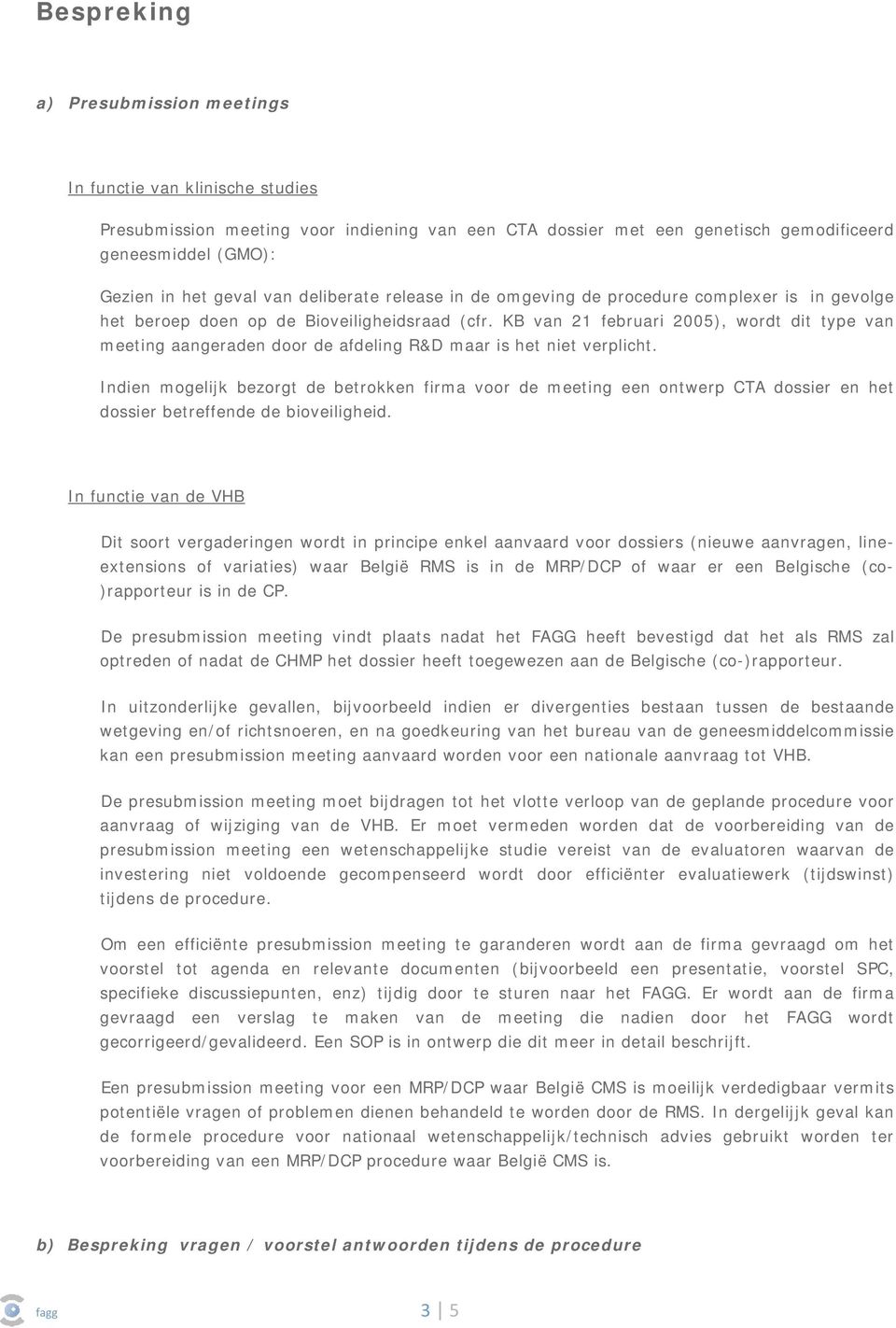 KB van 21 februari 2005), wordt dit type van meeting aangeraden door de afdeling R&D maar is het niet verplicht.