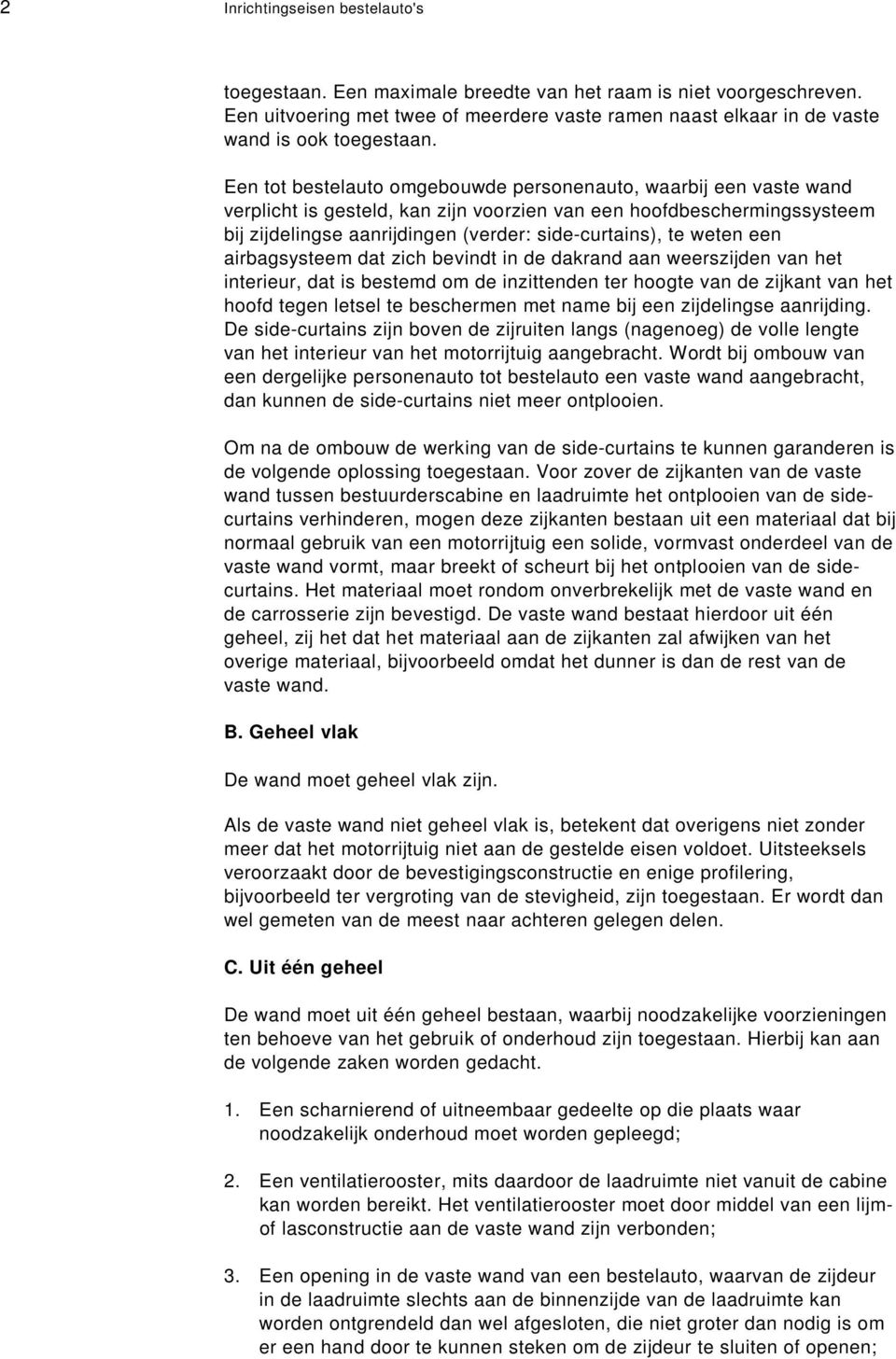 weten een airbagsysteem dat zich bevindt in de dakrand aan weerszijden van het interieur, dat is bestemd om de inzittenden ter hoogte van de zijkant van het hoofd tegen letsel te beschermen met name