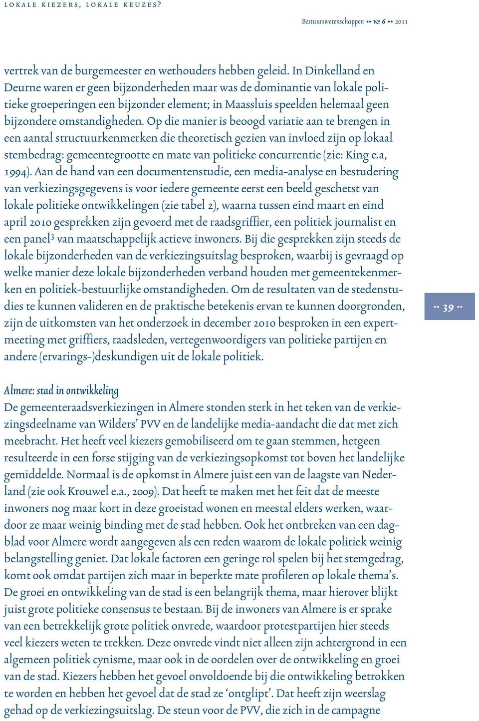 Op die manier is beoogd variatie aan te brengen in een aantal structuurkenmerken die theoretisch gezien van invloed zijn op lokaal stembedrag: gemeentegrootte en mate van politieke concurrentie (zie: