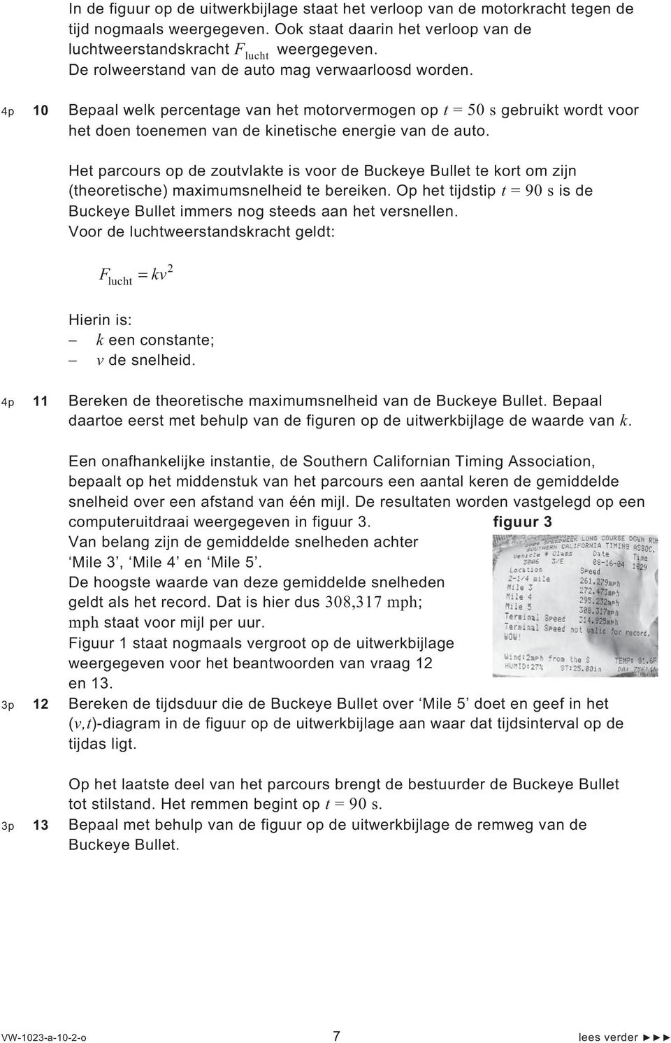 Het parcours op de zoutvlakte is voor de Buckeye Bullet te kort om zijn (theoretische) maximumsnelheid te bereiken. Op het tijdstip t = 90 s is de Buckeye Bullet immers nog steeds aan het versnellen.