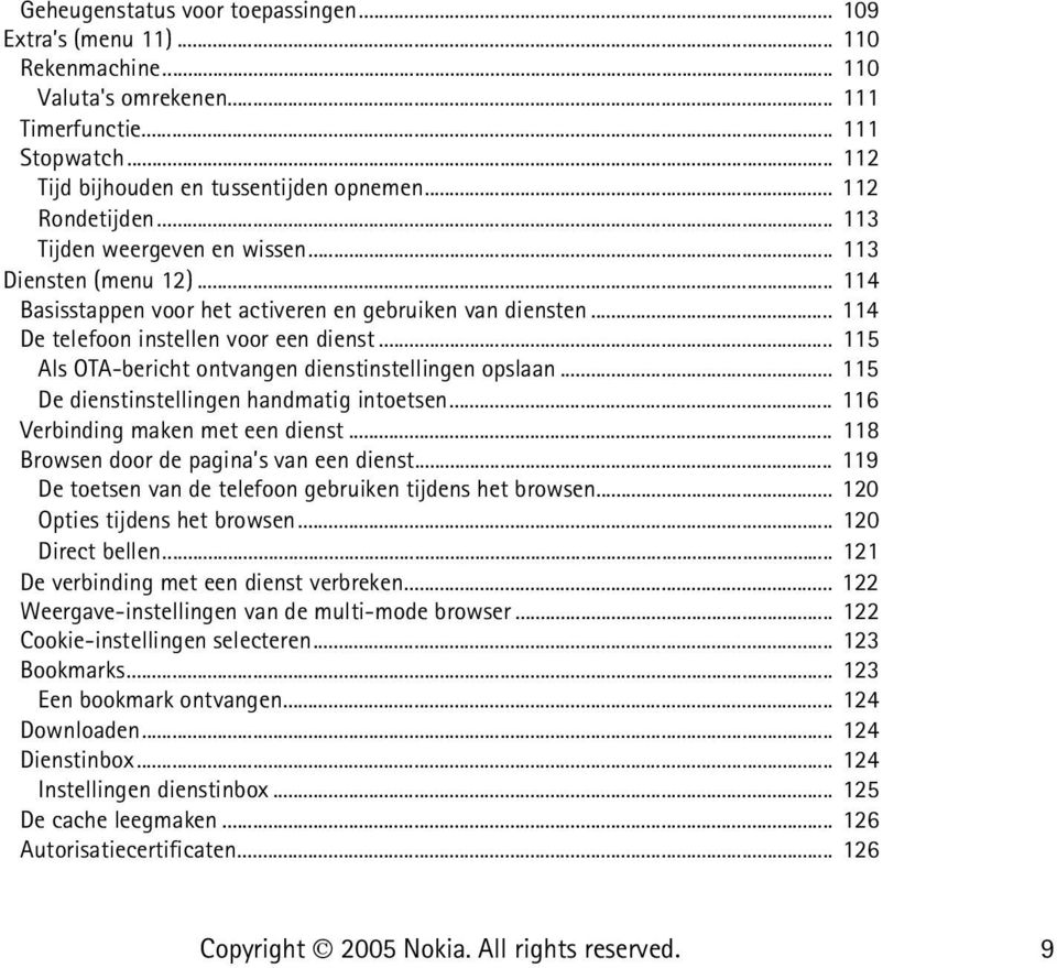 .. 115 Als OTA-bericht ontvangen dienstinstellingen opslaan... 115 De dienstinstellingen handmatig intoetsen... 116 Verbinding maken met een dienst... 118 Browsen door de pagina s van een dienst.