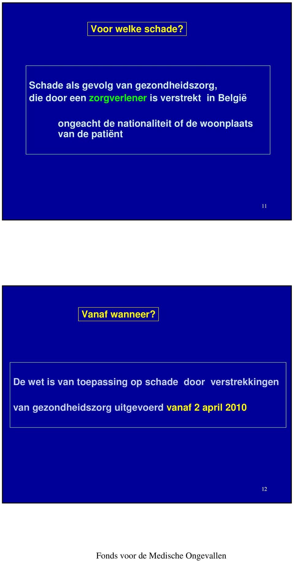 verstrekt in België ongeacht de nationaliteit of de woonplaats van de