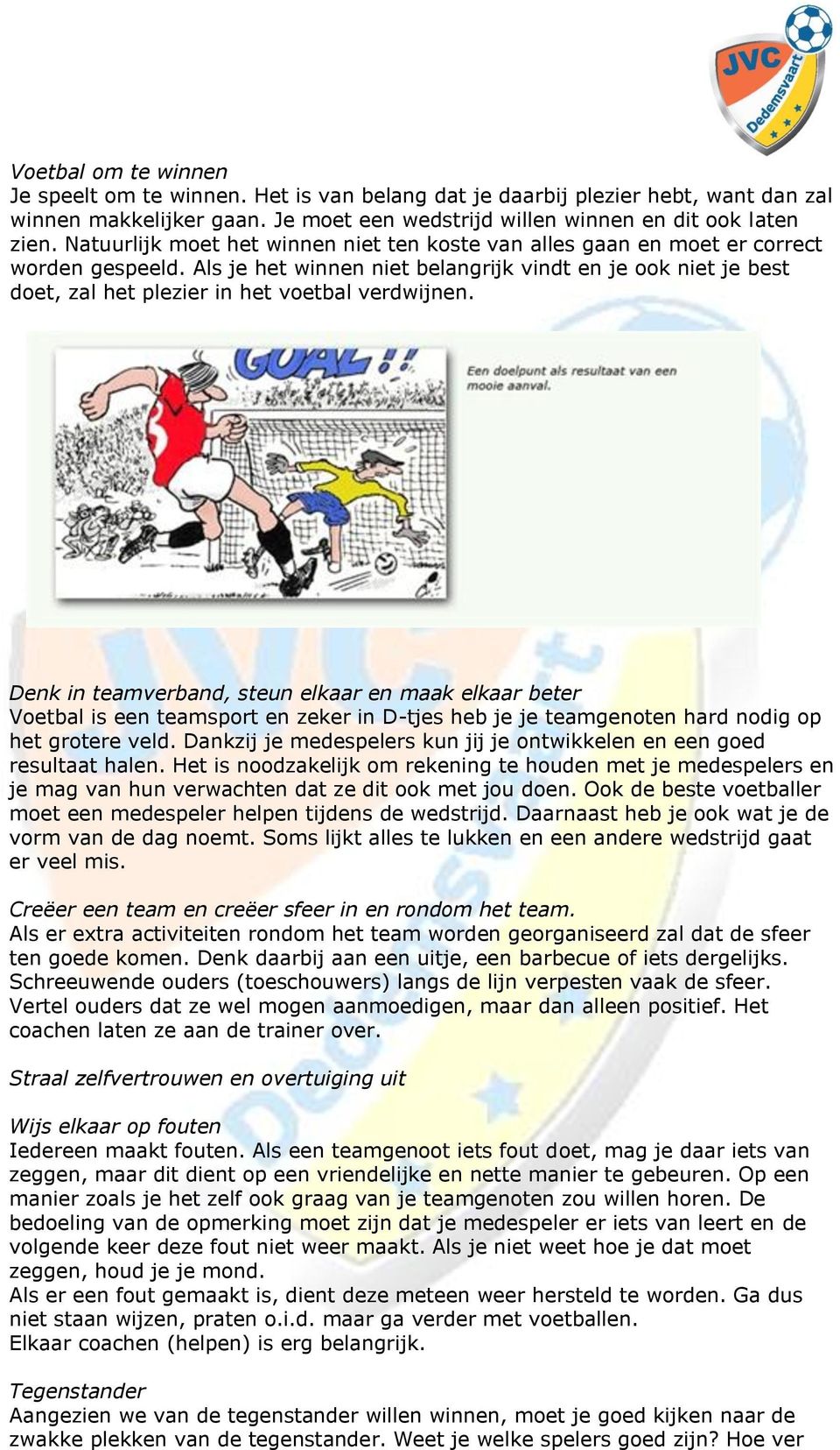 Als je het winnen niet belangrijk vindt en je ook niet je best doet, zal het plezier in het voetbal verdwijnen.