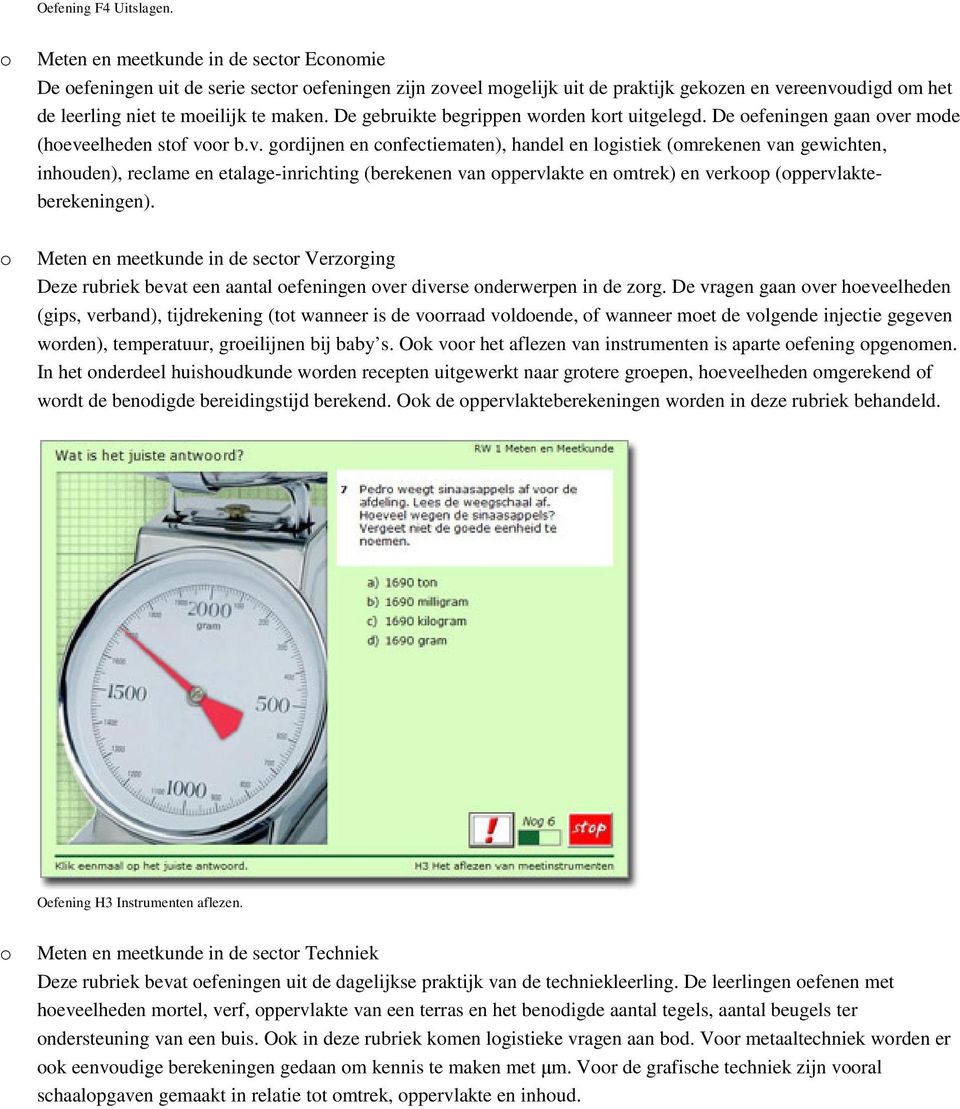 De gebruikte begrippen wrden krt uitgelegd. De efeningen gaan ve