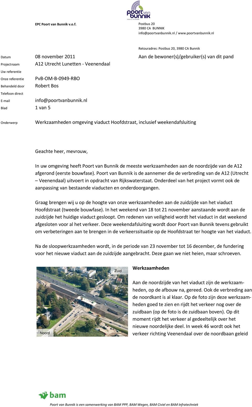 nl Blad 1 van 5 Onderwerp Werkzaamheden omgeving viaduct Hoofdstraat, inclusief weekendafsluiting Geachte heer, mevrouw, In uw omgeving heeft Poort van Bunnik de meeste werkzaamheden aan de