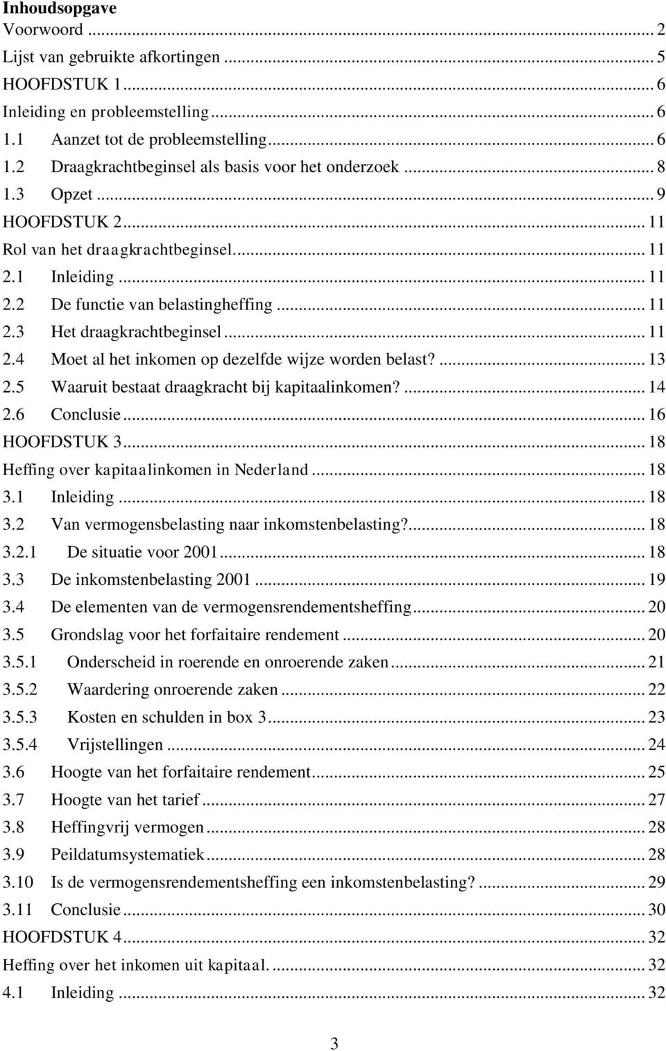 ... 13 2.5 Waaruit bestaat draagkracht bij kapitaalinkomen?... 14 2.6 Conclusie... 16 HOOFDSTUK 3... 18 Heffing over kapitaalinkomen in Nederland... 18 3.