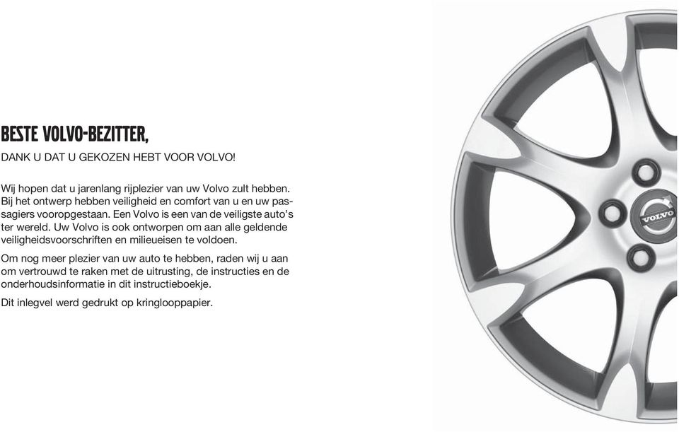 Uw Volvo is ook ontworpen om aan alle geldende veiligheidsvoorschriften en milieueisen te voldoen.
