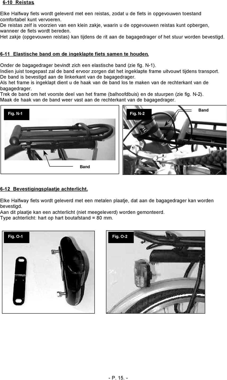 Het zakje (opgevouwen reistas) kan tijdens de rit aan de bagagedrager of het stuur worden bevestigd. 6-11 Elastische band om de ingeklapte fiets samen te houden.