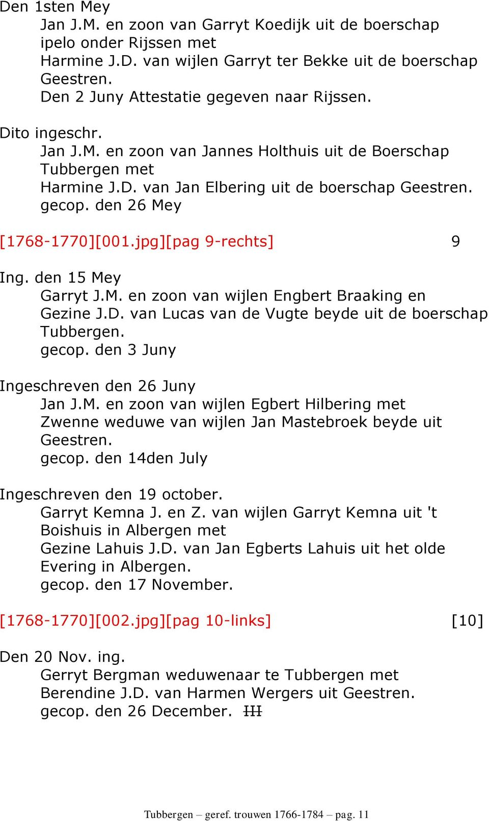den 26 Mey [1768-1770][001.jpg][pag 9-rechts] 9 Ing. den 15 Mey Garryt J.M. en zoon van wijlen Engbert Braaking en Gezine J.D. van Lucas van de Vugte beyde uit de boerschap Tubbergen. gecop.
