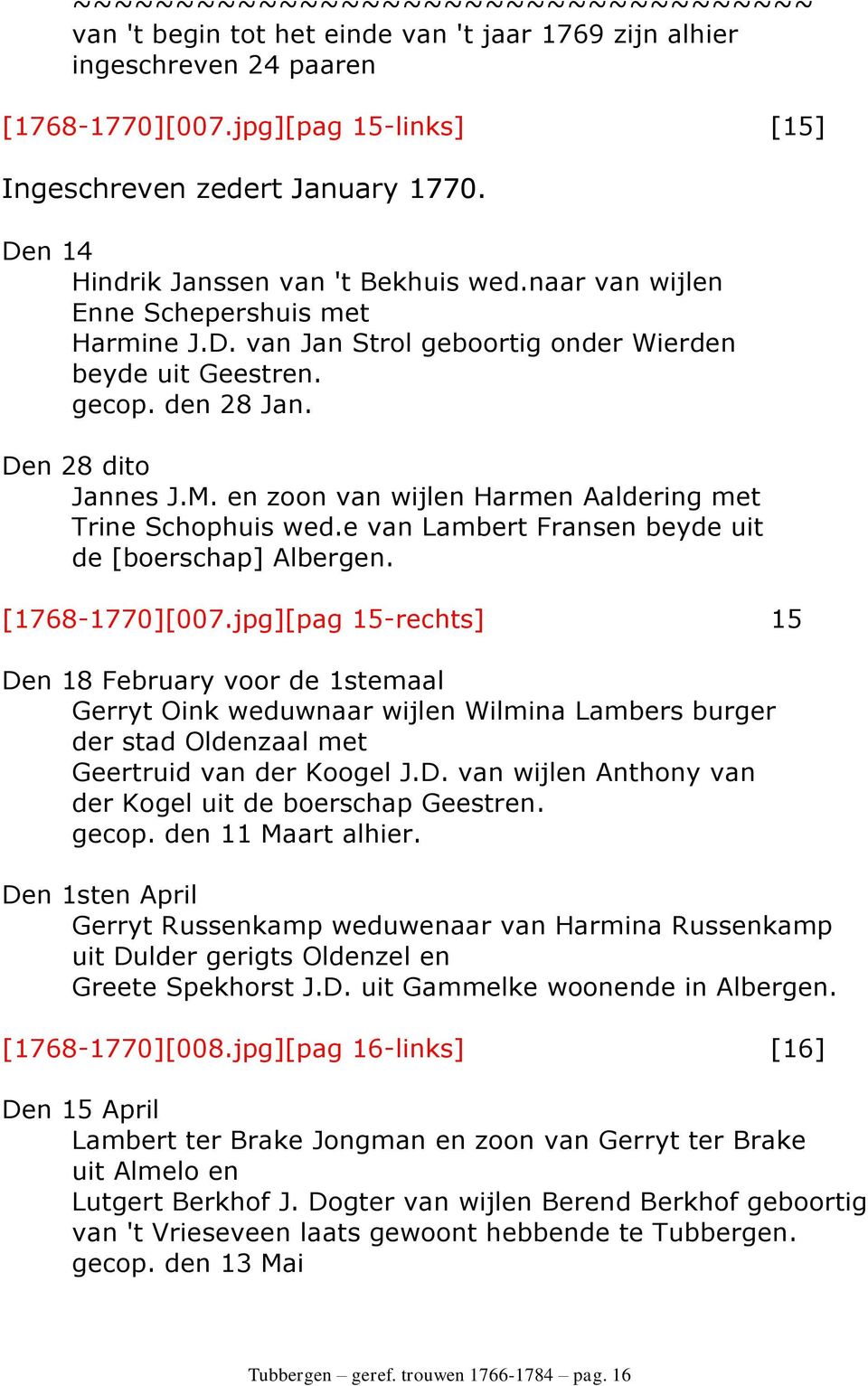 en zoon van wijlen Harmen Aaldering met Trine Schophuis wed.e van Lambert Fransen beyde uit de [boerschap] Albergen. [1768-1770][007.