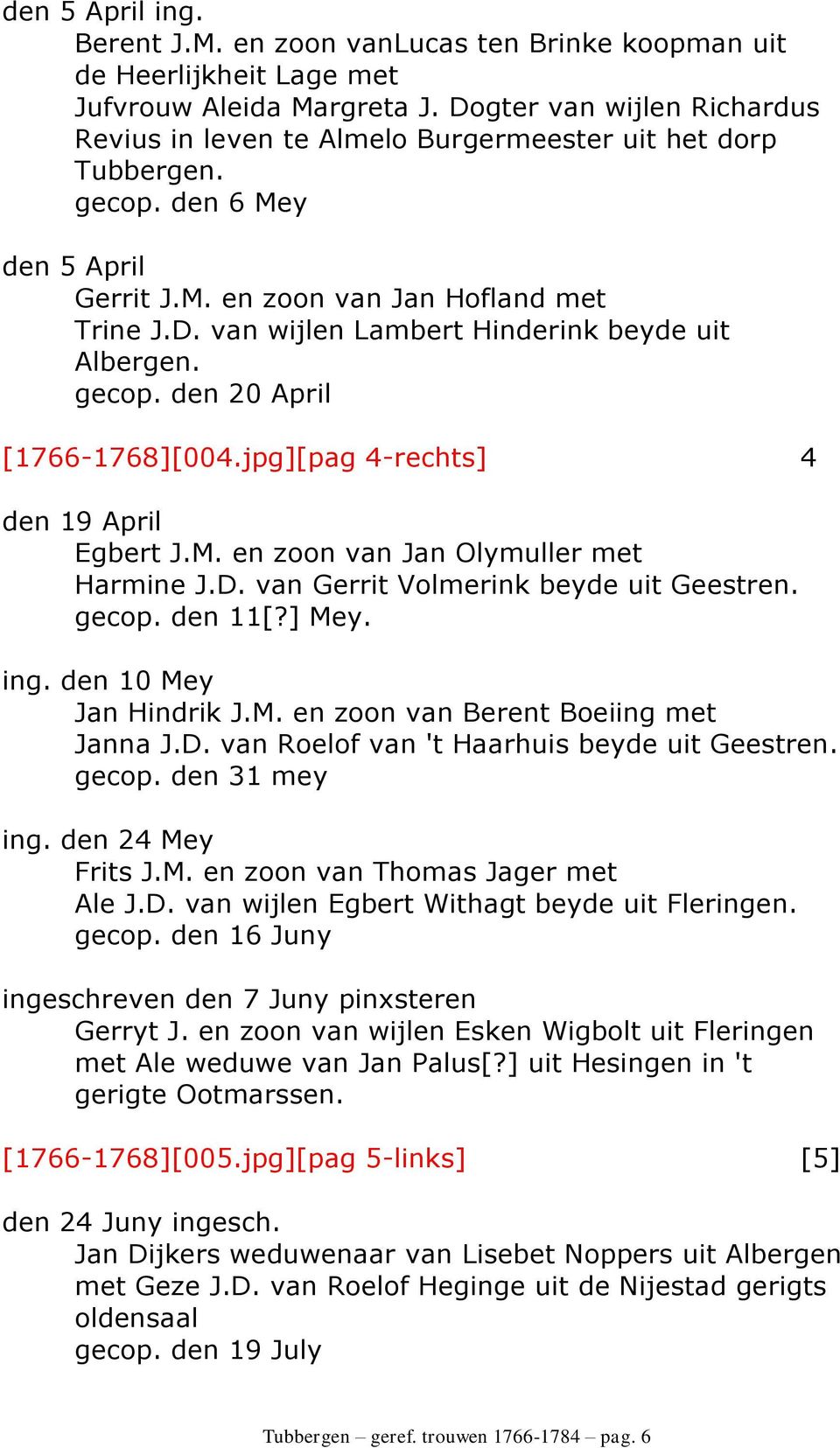 gecop. den 20 April [1766-1768][004.jpg][pag 4-rechts] 4 den 19 April Egbert J.M. en zoon van Jan Olymuller met Harmine J.D. van Gerrit Volmerink beyde uit Geestren. gecop. den 11[?] Mey. ing.