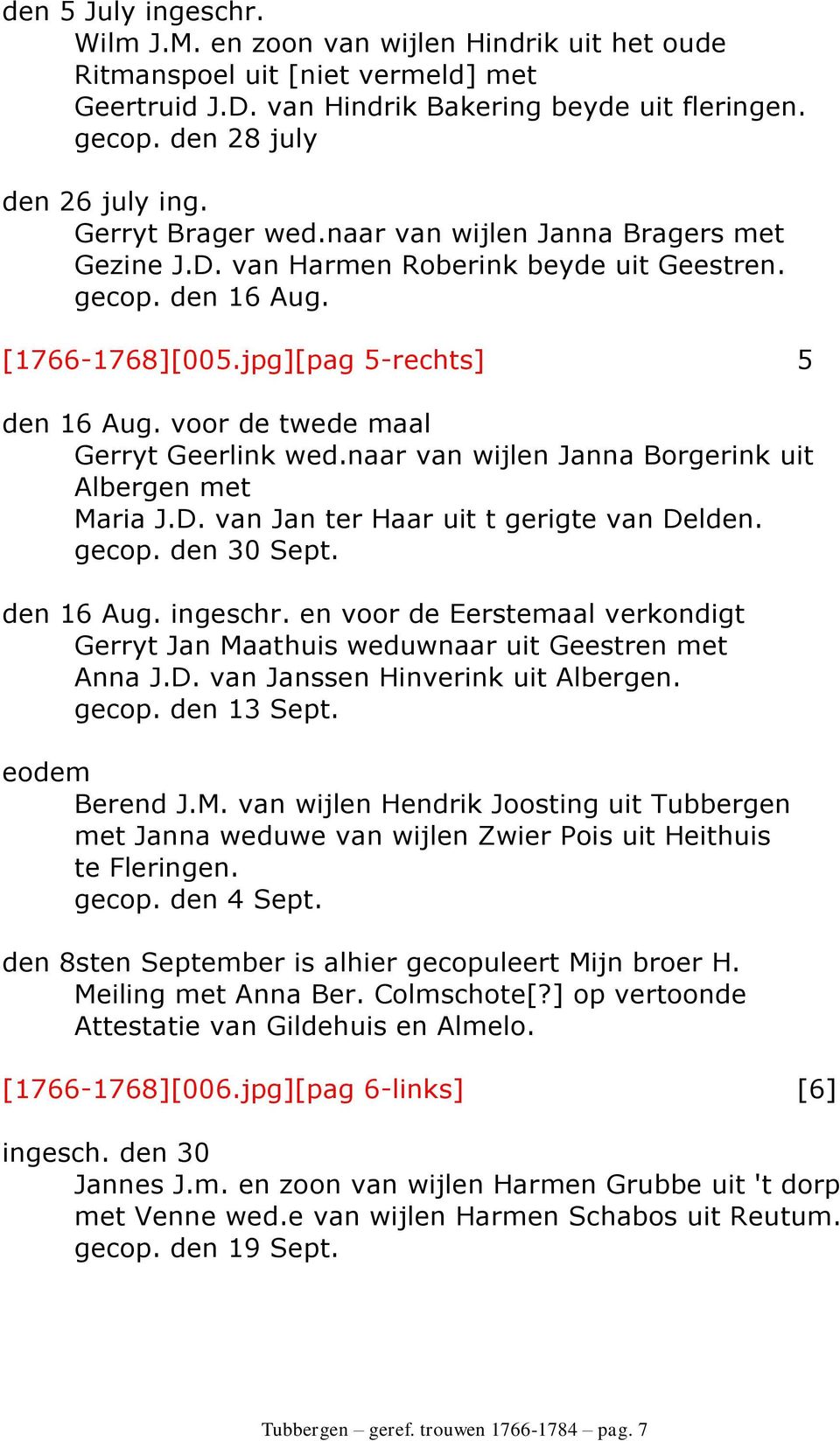 voor de twede maal Gerryt Geerlink wed.naar van wijlen Janna Borgerink uit Albergen met Maria J.D. van Jan ter Haar uit t gerigte van Delden. gecop. den 30 Sept. den 16 Aug. ingeschr.