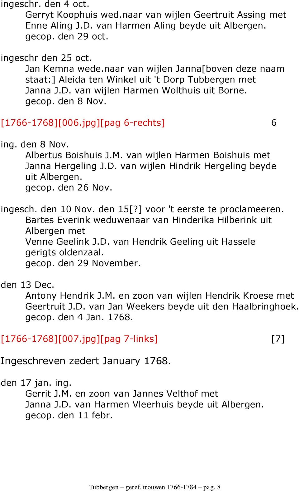 den 8 Nov. Albertus Boishuis J.M. van wijlen Harmen Boishuis met Janna Hergeling J.D. van wijlen Hindrik Hergeling beyde uit Albergen. gecop. den 26 Nov. ingesch. den 10 Nov. den 15[?