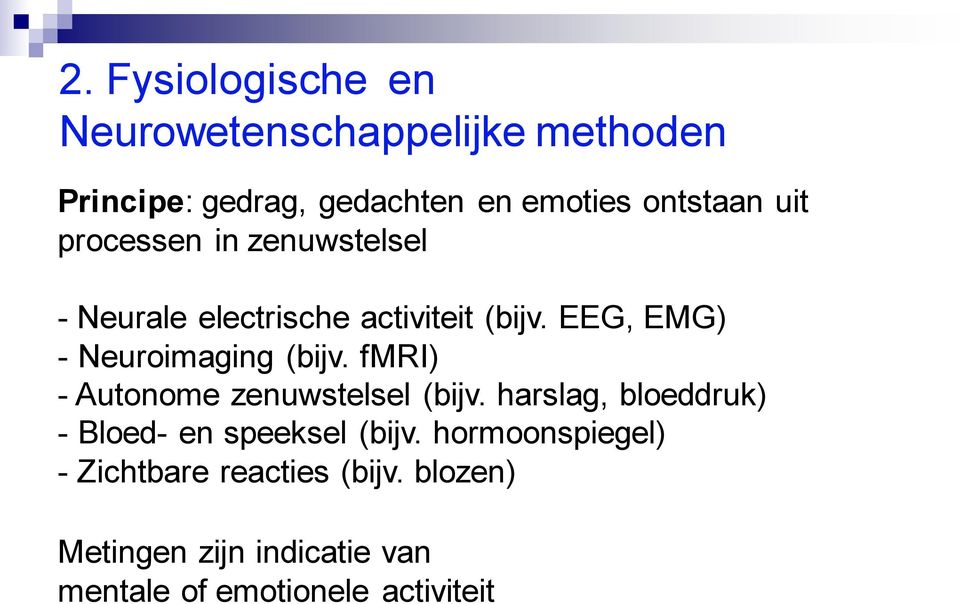 EEG, EMG) - Neuroimaging (bijv. fmri) - Autonome zenuwstelsel (bijv.