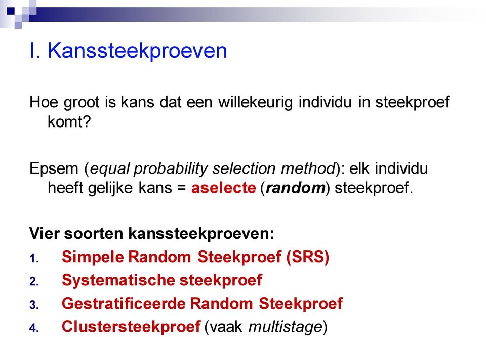 (random) steekproef. Vier soorten kanssteekproeven: 1. Simpele Random Steekproef (SRS) 2.