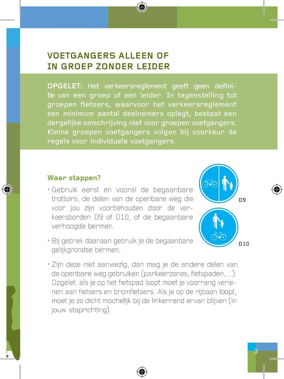 Kleine groepen voetgangers volgen bij voorkeur de regels voor individuele voetgangers. Waar stappen?