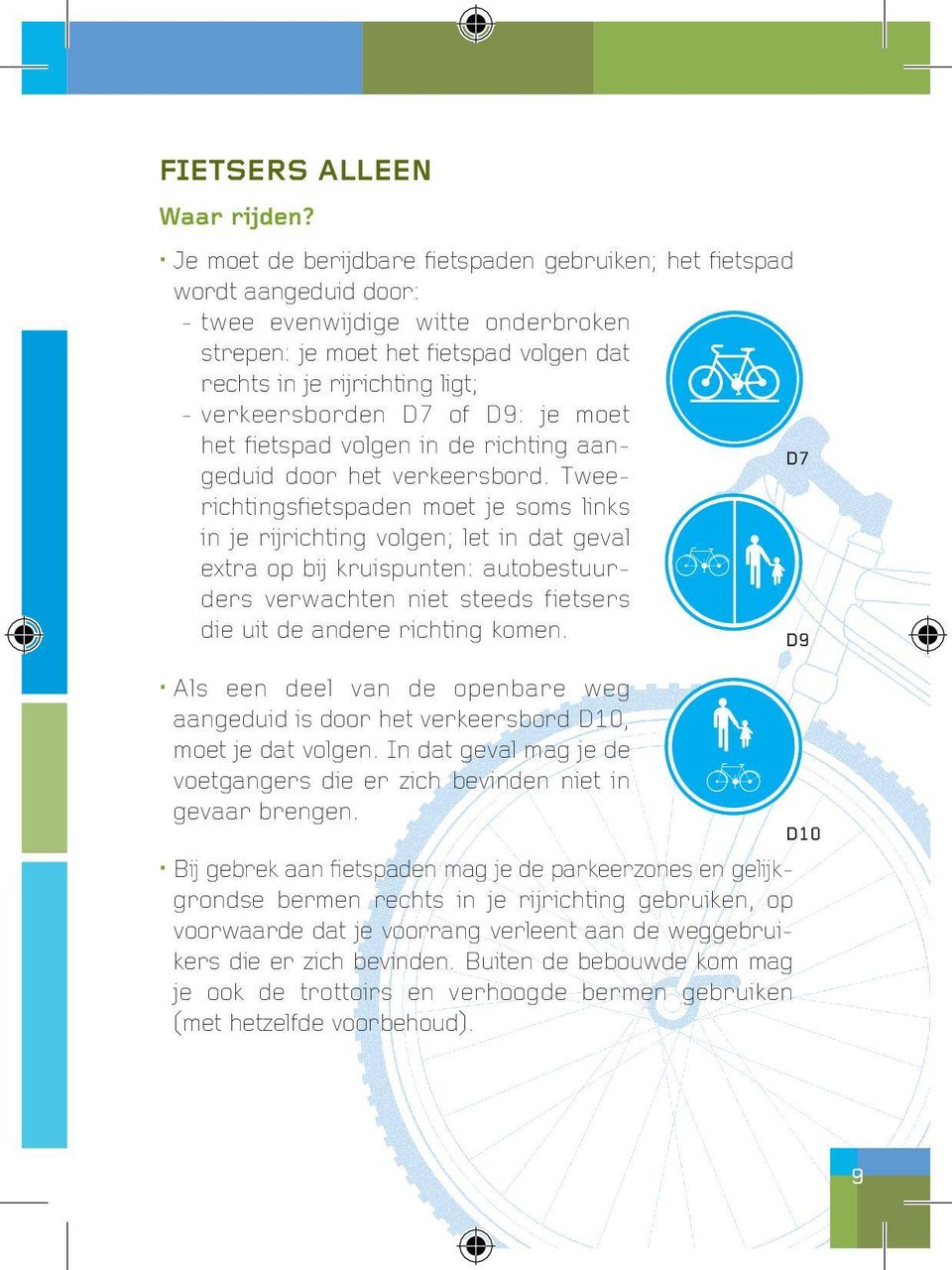 verkeersborden D7 of D9: je moet het fietspad volgen in de richting aangeduid door het verkeersbord.