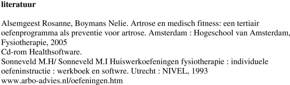Amsterdam : Hogeschool van Amsterdam, Fysiotherapie, 2005 Cd-rom Healthsoftware. Sonneveld M.