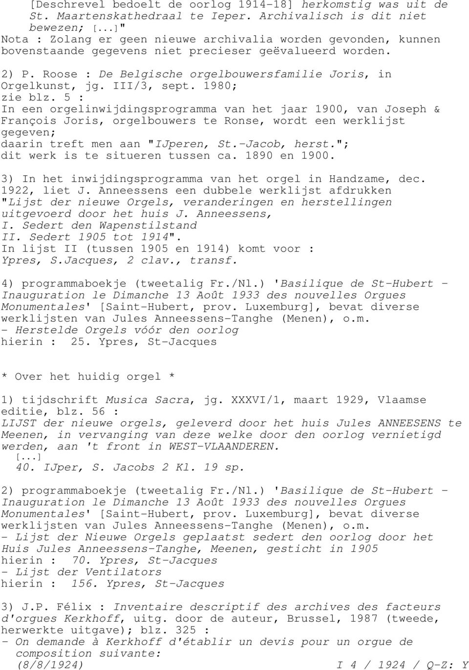III/3, sept. 1980; zie blz. 5 : In een orgelinwijdingsprogramma van het jaar 1900, van Joseph & François Joris, orgelbouwers te Ronse, wordt een werklijst gegeven; daarin treft men aan "IJperen, St.