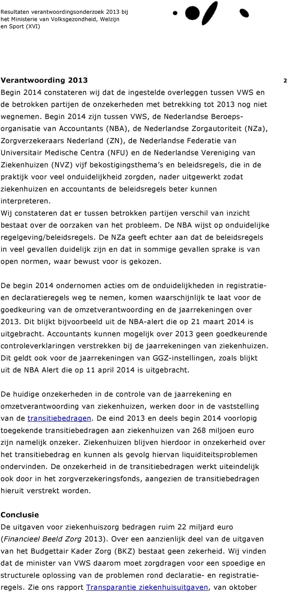 Medische Centra (NFU) en de Nederlandse Vereniging van Ziekenhuizen (NVZ) vijf bekostigingsthema s en beleidsregels, die in de praktijk voor veel onduidelijkheid zorgden, nader uitgewerkt zodat