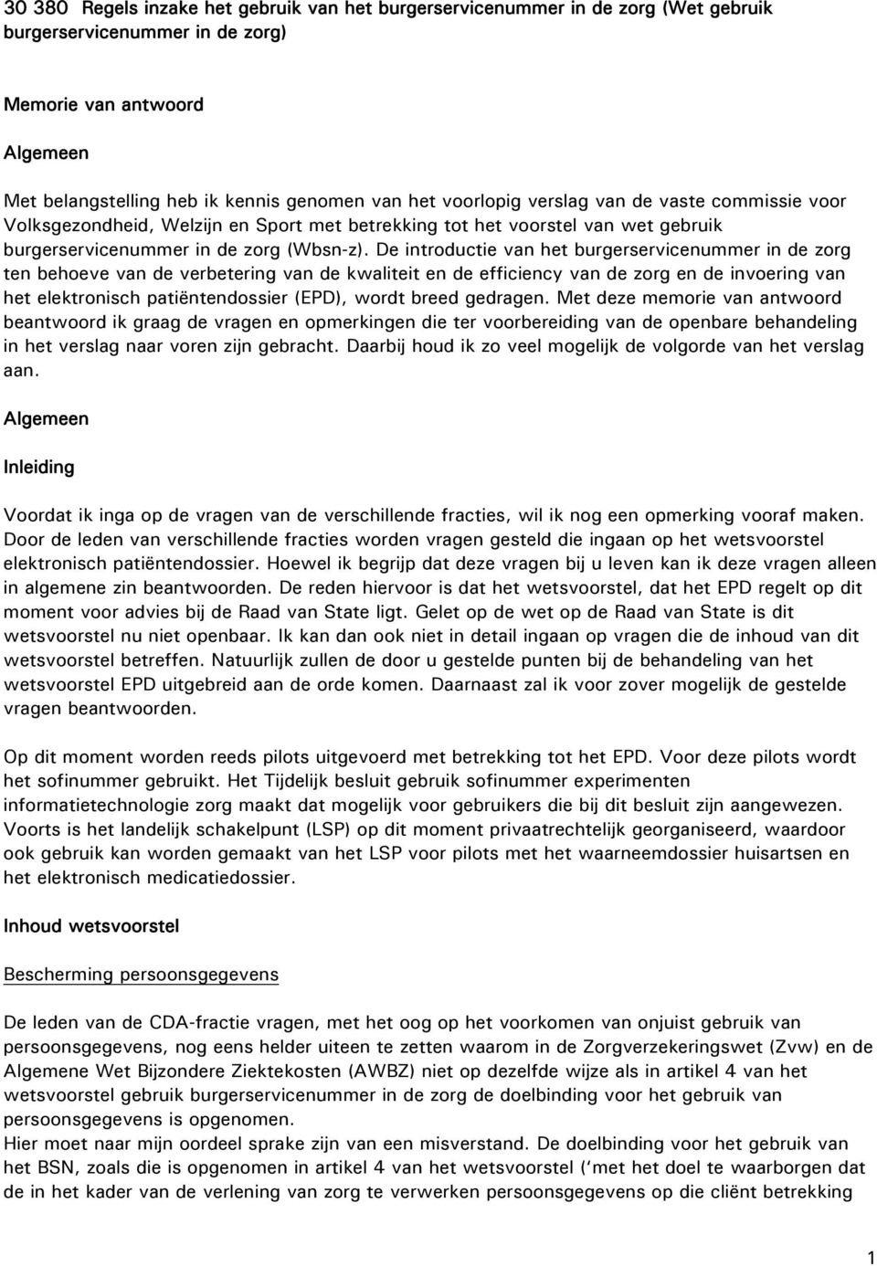 De introductie van het burgerservicenummer in de zorg ten behoeve van de verbetering van de kwaliteit en de efficiency van de zorg en de invoering van het elektronisch patiëntendossier (EPD), wordt