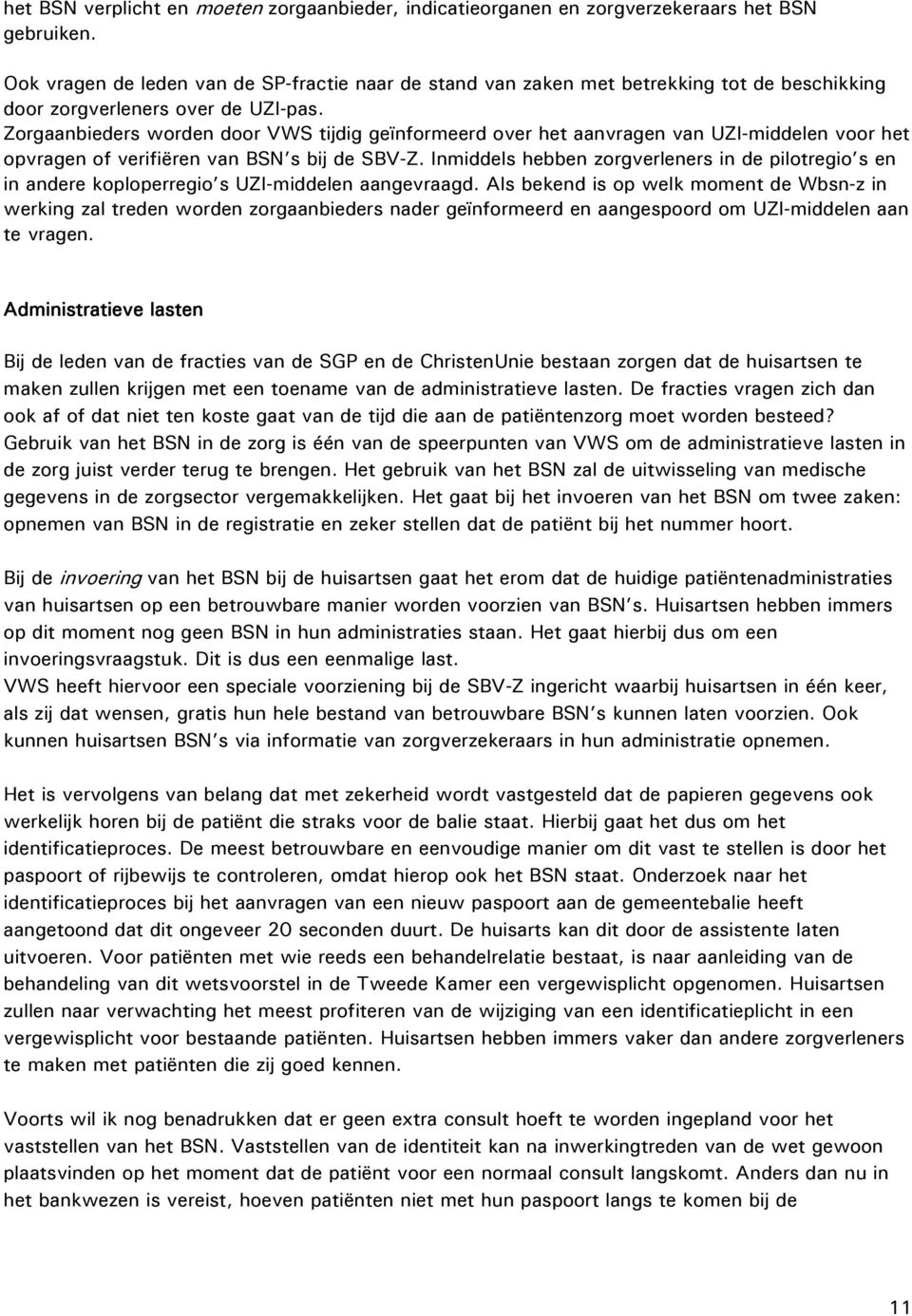Zorgaanbieders worden door VWS tijdig geïnformeerd over het aanvragen van UZI-middelen voor het opvragen of verifiëren van BSN s bij de SBV-Z.