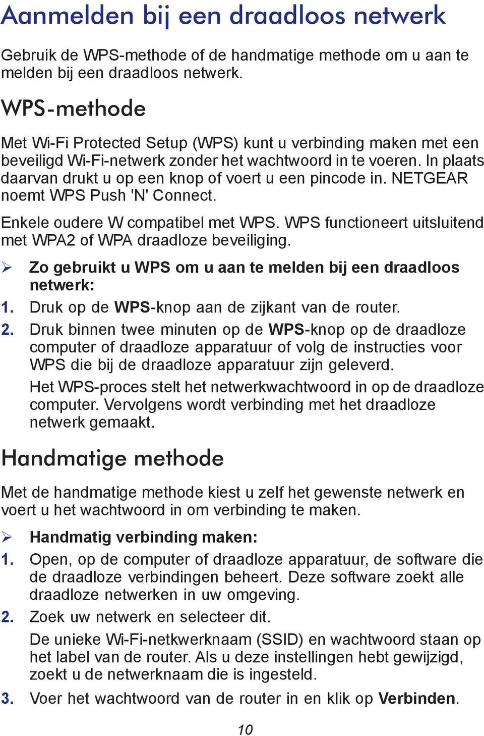 NETGEAR noemt WPS Push 'N' Connect. Enkele oudere W compatibel met WPS. WPS functioneert uitsluitend met WPA2 of WPA draadloze beveiliging.