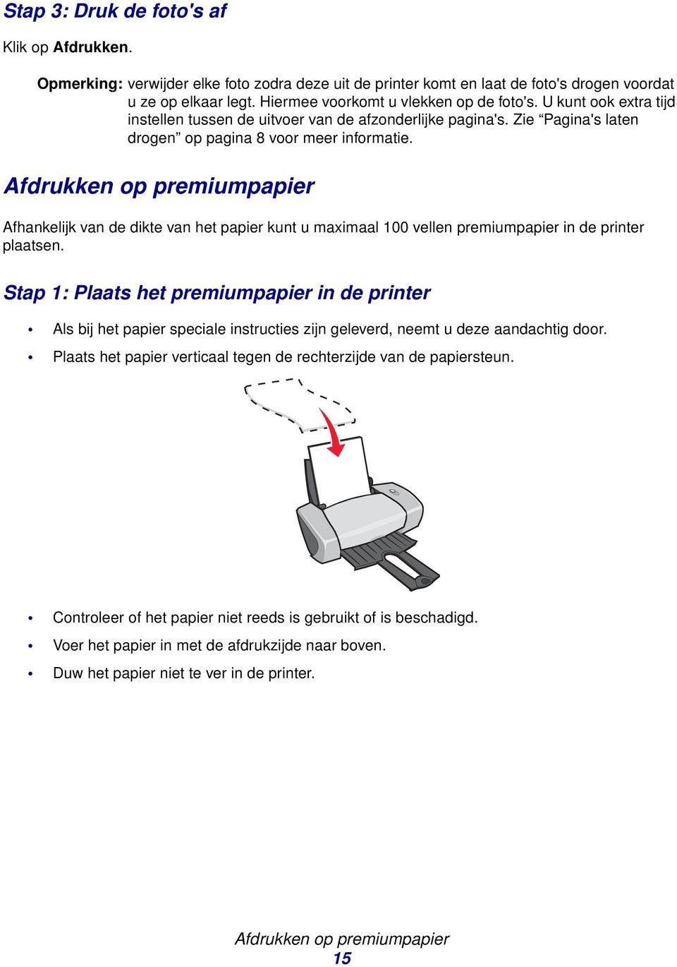 Afdrukken op premiumpapier Afhankelijk van de dikte van het papier kunt u maximaal 100 vellen premiumpapier in de printer plaatsen.