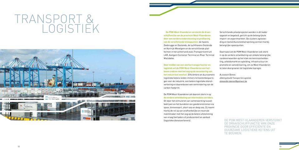 Door middel van een sterke transportsector en logistiek wil de POM West-Vlaanderen een hefboom creëren met het oog op de verankering van het industrieel weefsel.