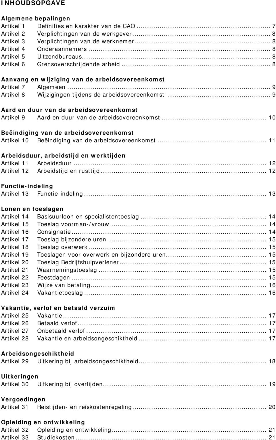 .. 9 Artikel 8 Wijzigingen tijdens de arbeidsovereenkomst... 9 Aard en duur van de arbeidsovereenkomst Artikel 9 Aard en duur van de arbeidsovereenkomst.