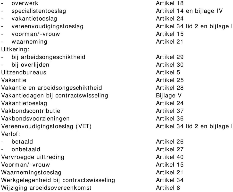 contractswisseling Bijlage V Vakantietoeslag Artikel 24 Vakbondscontributie Artikel 37 Vakbondsvoorzieningen Artikel 36 Vereenvoudigingstoeslag (VET) Artikel 34 lid 2 en bijlage I Verlof: - betaald