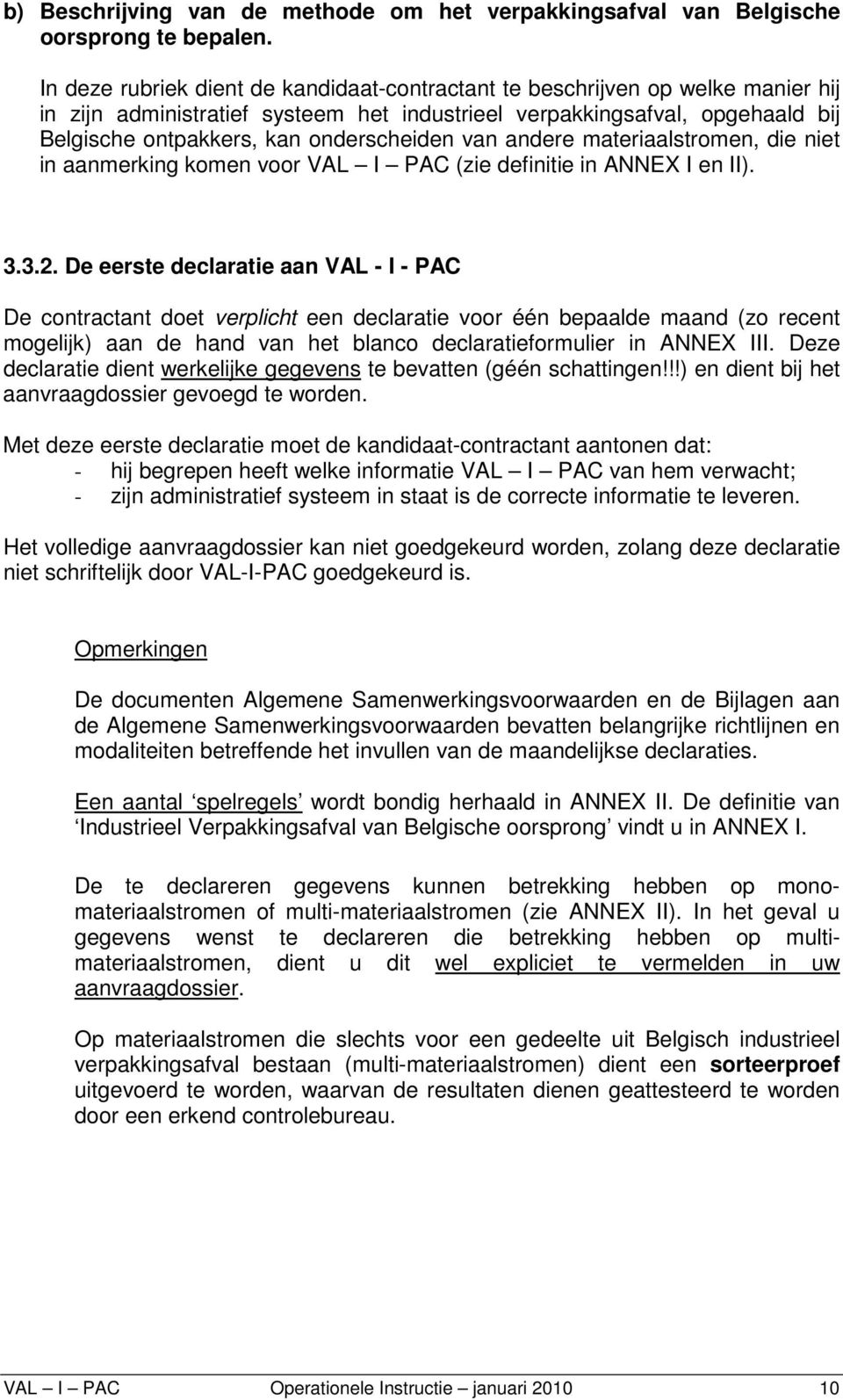 onderscheiden van andere materiaalstromen, die niet in aanmerking komen voor VAL I PAC (zie definitie in ANNEX I en II). 3.3.2.