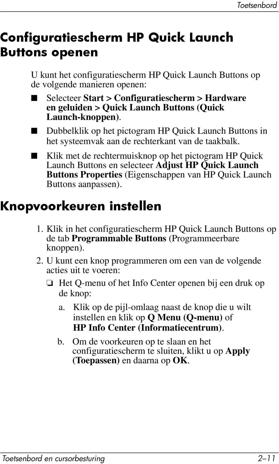 Klik met de rechtermuisknop op het pictogram HP Quick Launch Buttons en selecteer Adjust HP Quick Launch Buttons Properties (Eigenschappen van HP Quick Launch Buttons aanpassen).