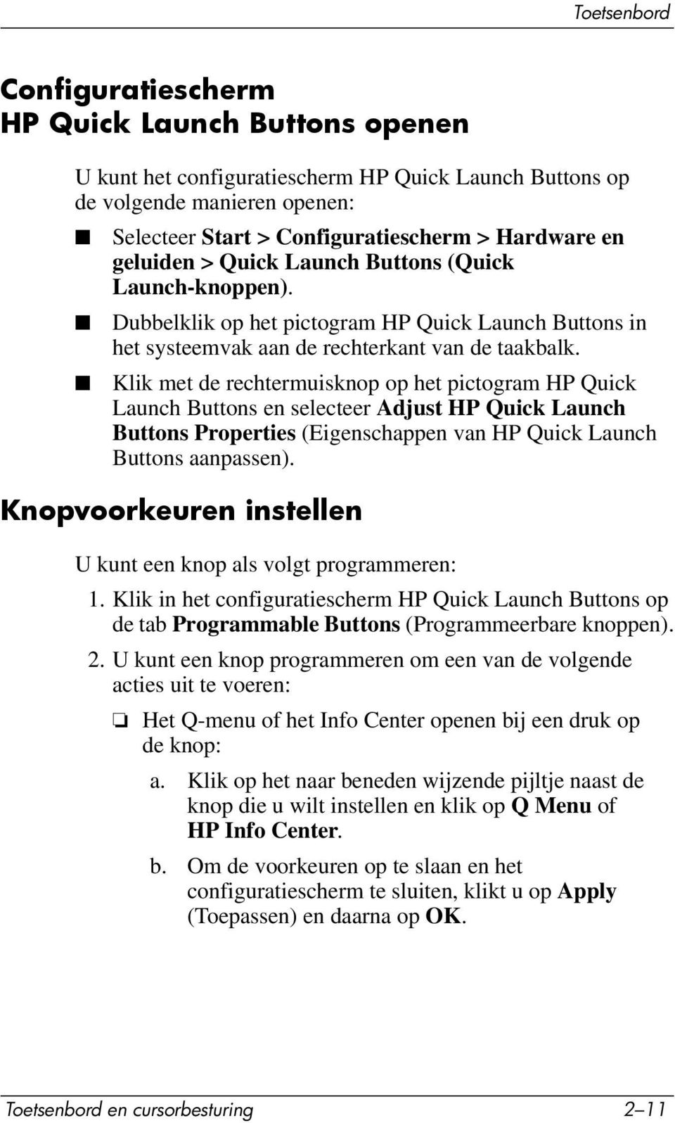 Klik met de rechtermuisknop op het pictogram HP Quick Launch Buttons en selecteer Adjust HP Quick Launch Buttons Properties (Eigenschappen van HP Quick Launch Buttons aanpassen).